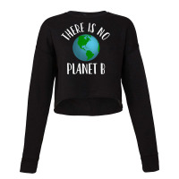 There Is No Planet B Earth Day, Climate Activist Cropped Sweater | Artistshot