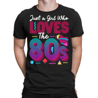 Hot Trend 80s Costume Just A Girl Who Loves The 80s T-shirt | Artistshot