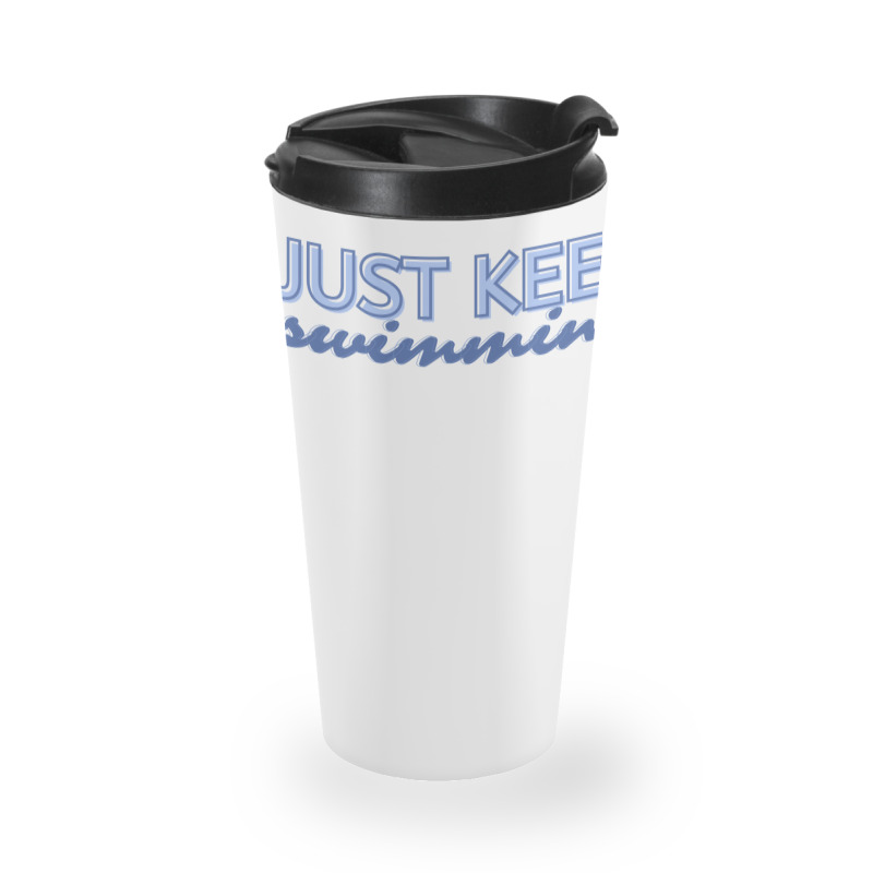 Just Keep Swimming   Finding Nemo Travel Mug | Artistshot