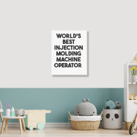 World's Best Injection Molding Machine Operator T Shirt Portrait Canvas Print | Artistshot