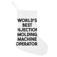 World's Best Injection Molding Machine Operator T Shirt Holiday Stocking | Artistshot