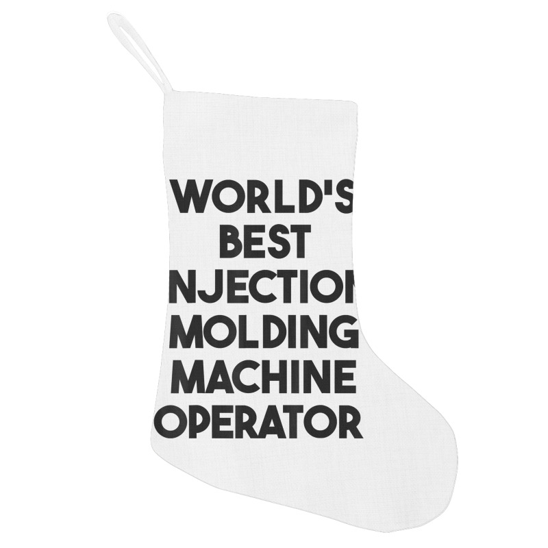 World's Best Injection Molding Machine Operator T Shirt Holiday Stocking | Artistshot