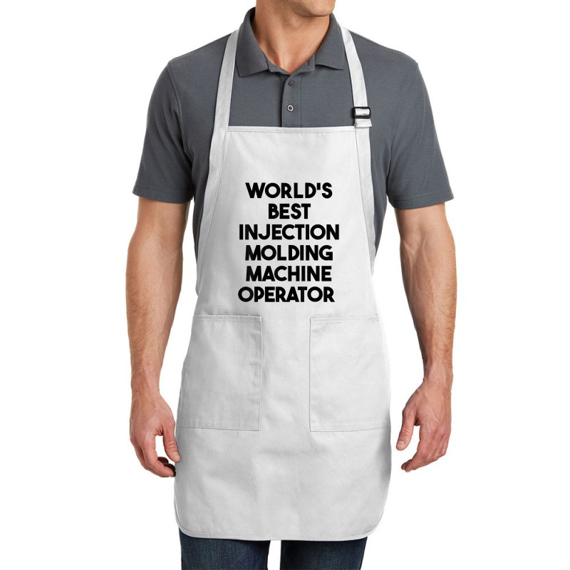 World's Best Injection Molding Machine Operator T Shirt Full-length Apron | Artistshot