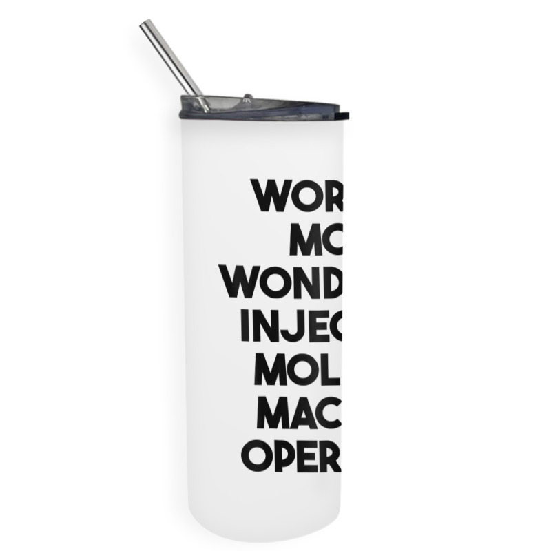 World's Most Wonderful Injection Molding Machine Operator T Shirt Skinny Tumbler | Artistshot