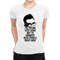 I M Trying Very Hard Not To Connect With People Right Now Ladies Fitted T-shirt | Artistshot