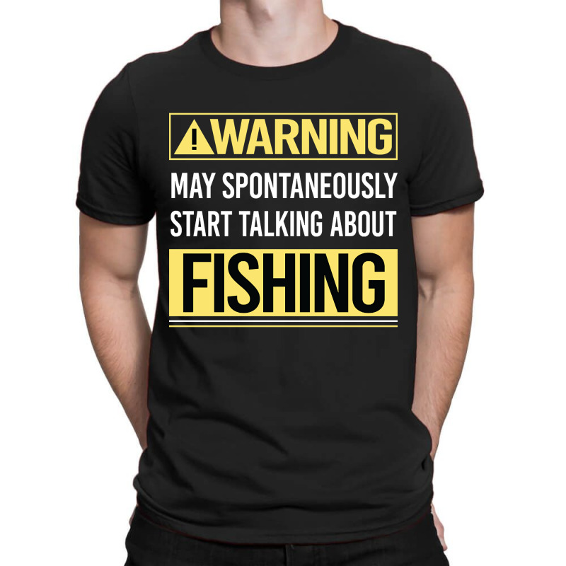 Hot Trend Warning About Fishing T-Shirt by greggjvandervor | Artistshot