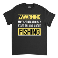 Hot Trend Warning About Fishing Classic T-shirt | Artistshot