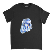 Music Is Everywhere Classic T-shirt | Artistshot