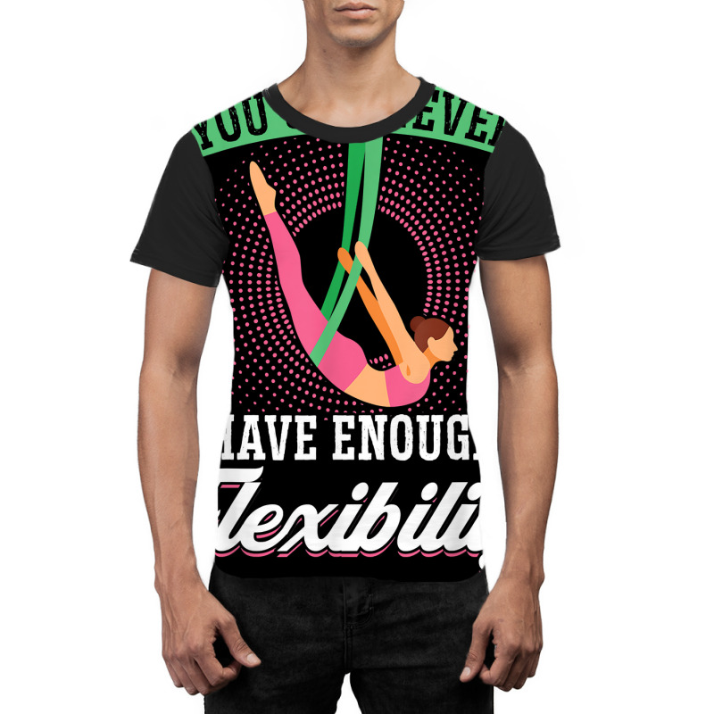 You Can Never Have Enough Flexibility   Aerialist T Shirt Graphic T-shirt by j83tytler | Artistshot