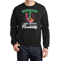 You Can Never Have Enough Flexibility   Aerialist T Shirt Crewneck Sweatshirt | Artistshot