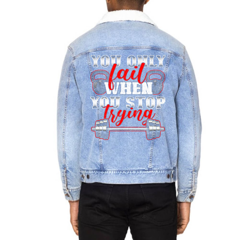 Trending You Only Fail When You Stop Trying Gym Motivational Unisex Sherpa-lined Denim Jacket | Artistshot