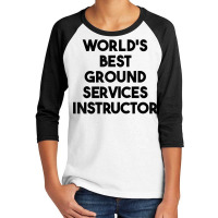 World's Best Ground Services Instructor T Shirt Youth 3/4 Sleeve | Artistshot