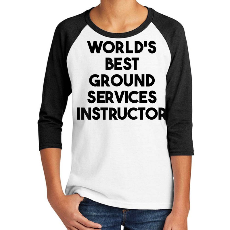 World's Best Ground Services Instructor T Shirt Youth 3/4 Sleeve | Artistshot