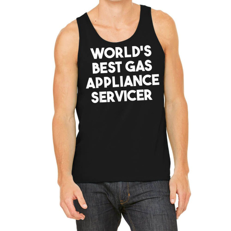 World's Best Gas Appliance Servicer T Shirt Tank Top | Artistshot