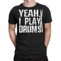 Yeah I Play Drums   Drumming T Shirt T-shirt | Artistshot