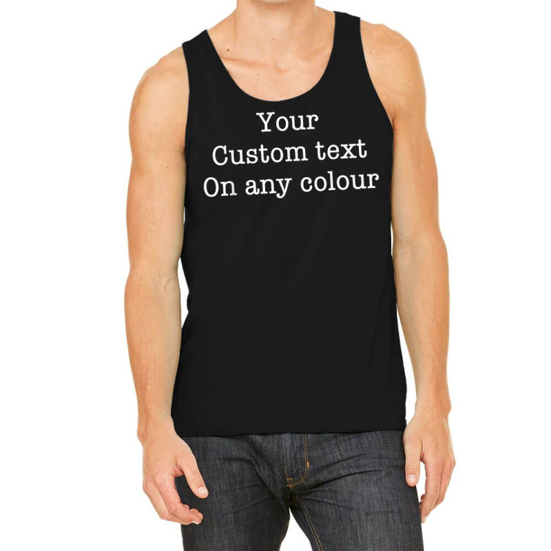 Your Custom Text On Any Colour Quote T Shirt Tank Top | Artistshot