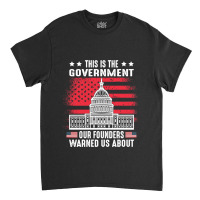 This Is The Government Our Founders Warned Us About   Copy Copy Copy Classic T-shirt | Artistshot