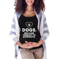 Hot Trend Dogs Because Therapy Is Expensive Funny Humorous-37ljf Maternity Scoop Neck T-shirt | Artistshot