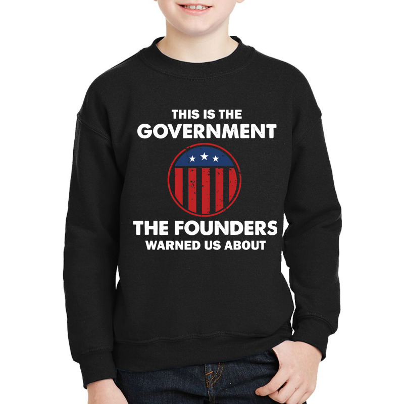 This Is The Government Our Founders Warned Us About  Funny 4th July Us Youth Sweatshirt | Artistshot