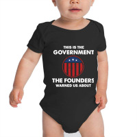 This Is The Government Our Founders Warned Us About  Funny 4th July Us Baby Bodysuit | Artistshot