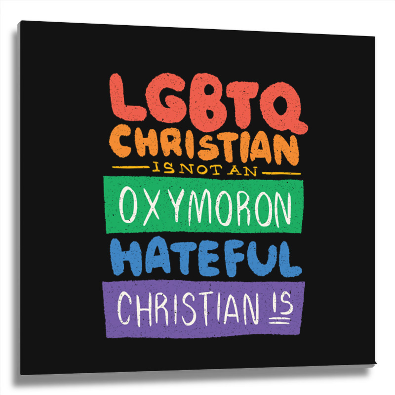 Limited Edition Lgbtq Christian Is Not An Oxymoron Lgbt Pride Gift Metal Print Square | Artistshot