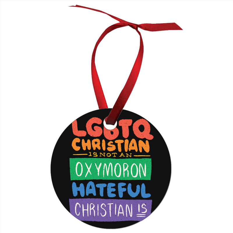 Limited Edition Lgbtq Christian Is Not An Oxymoron Lgbt Pride Gift Ornament | Artistshot