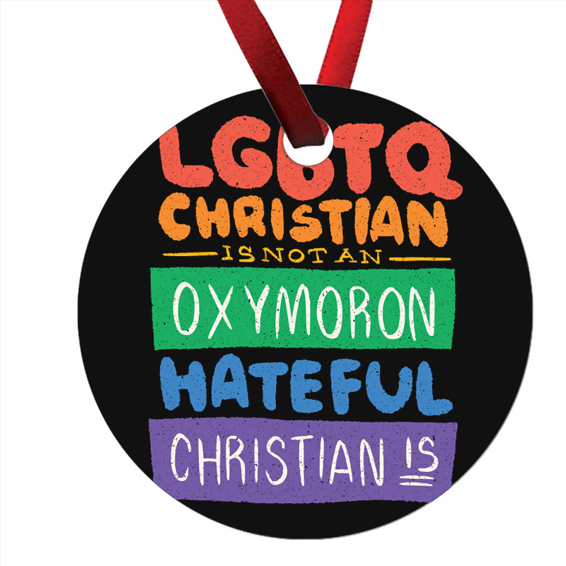 Limited Edition Lgbtq Christian Is Not An Oxymoron Lgbt Pride Gift Ornament | Artistshot