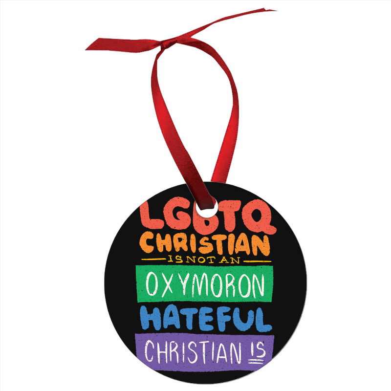 Limited Edition Lgbtq Christian Is Not An Oxymoron Lgbt Pride Gift Ornament | Artistshot