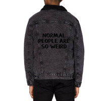 Normal People Are So Weird Unisex Sherpa-lined Denim Jacket | Artistshot