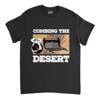 Limited Edition Combing The Desert Classic T-shirt | Artistshot