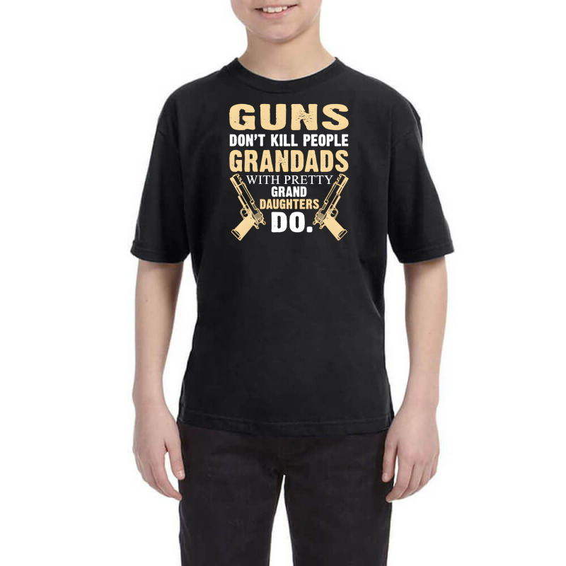 Trending Guns Don't Kill People Grandad With Pretty Grand Daughters Do Youth Tee | Artistshot