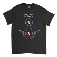 Limited Edition Science Chemistry Nerdy Excited Electrons Atom Classic T-shirt | Artistshot