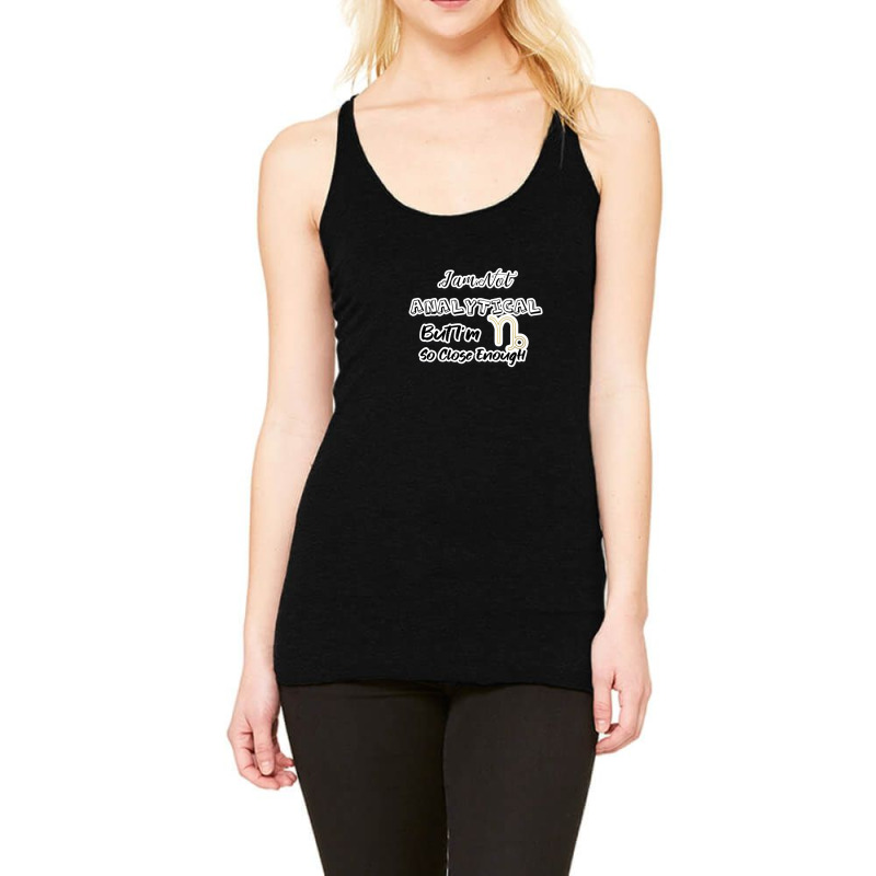 I Am Not Analytical But I'm Capricorn So Close Enough - Fun Zodiac Gif Racerback Tank by JenniferJones | Artistshot