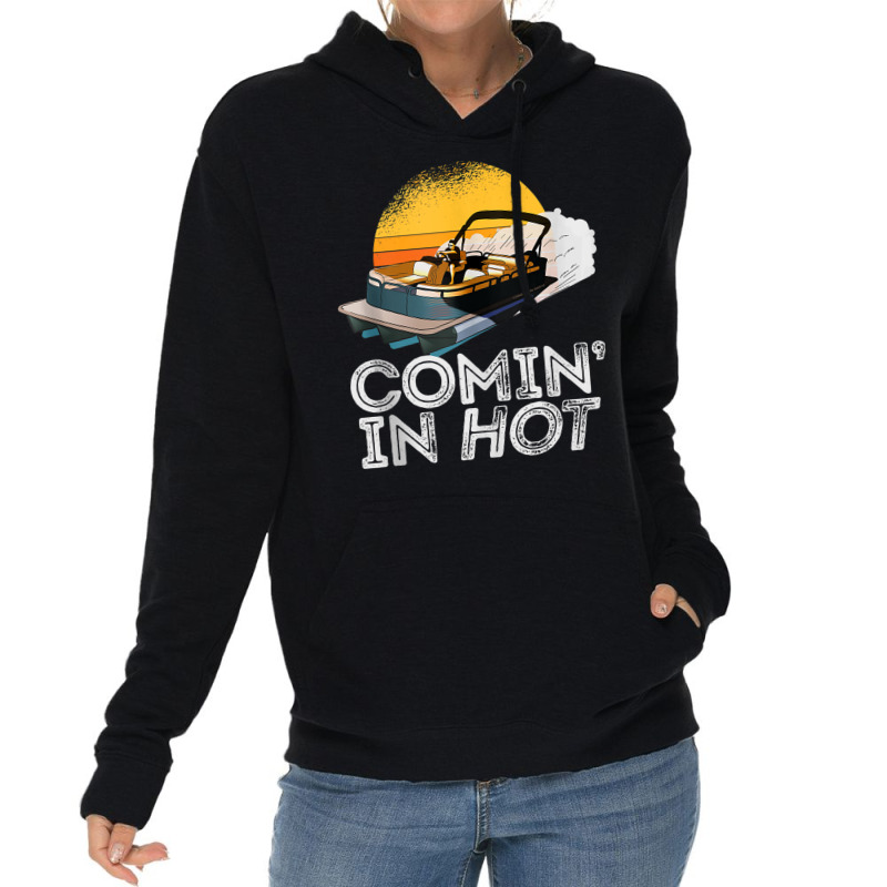 Pontoon Boat Comin In Hot Funny Boating Lake For Dad Tank Top Lightweight Hoodie | Artistshot