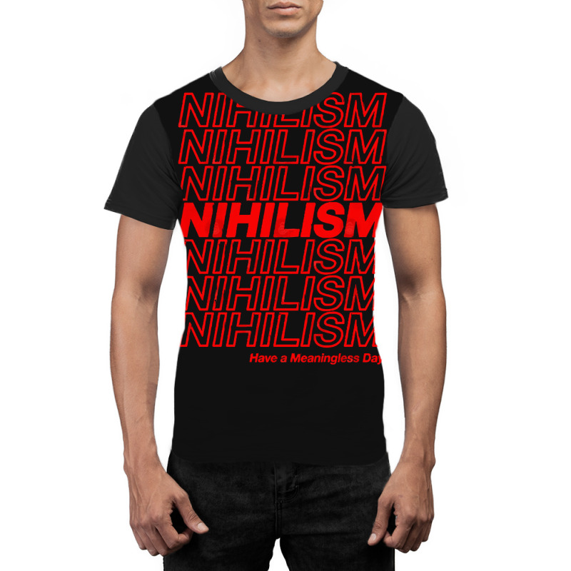 Nihilism Have A Meaningless Day Graphic T-shirt by CarmelaElaine | Artistshot