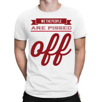 We The People Are Pissed Off  Classic  Copy T-shirt | Artistshot