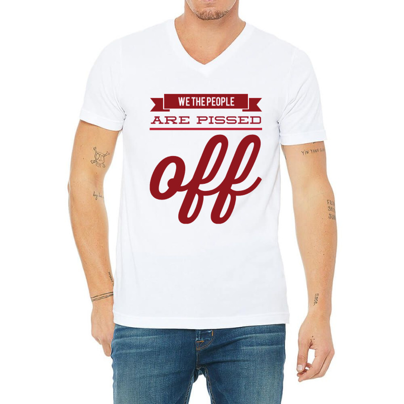 We The People Are Pissed Off  Classic  Copy V-neck Tee | Artistshot