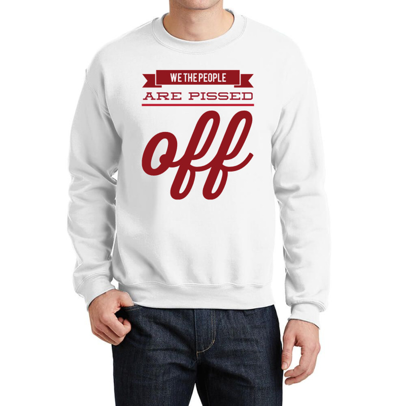 We The People Are Pissed Off  Classic  Copy Crewneck Sweatshirt | Artistshot