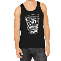 May Your Coffee Be Stronger Than Your Toddler Tank Top | Artistshot