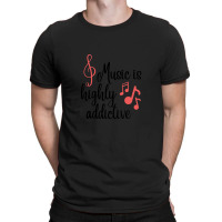 Music Is Highly Addictive And Addicted To Music T-shirt | Artistshot