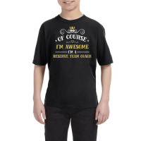 Of Course I'm Awesome I'm A Reserve Team Coach Youth Tee | Artistshot