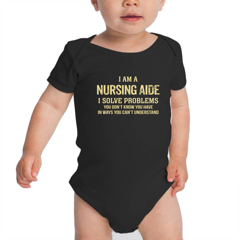 I'm A Nursing Aide I Solve Problems. Funny Gift Baby Bodysuit by thanchashop | Artistshot