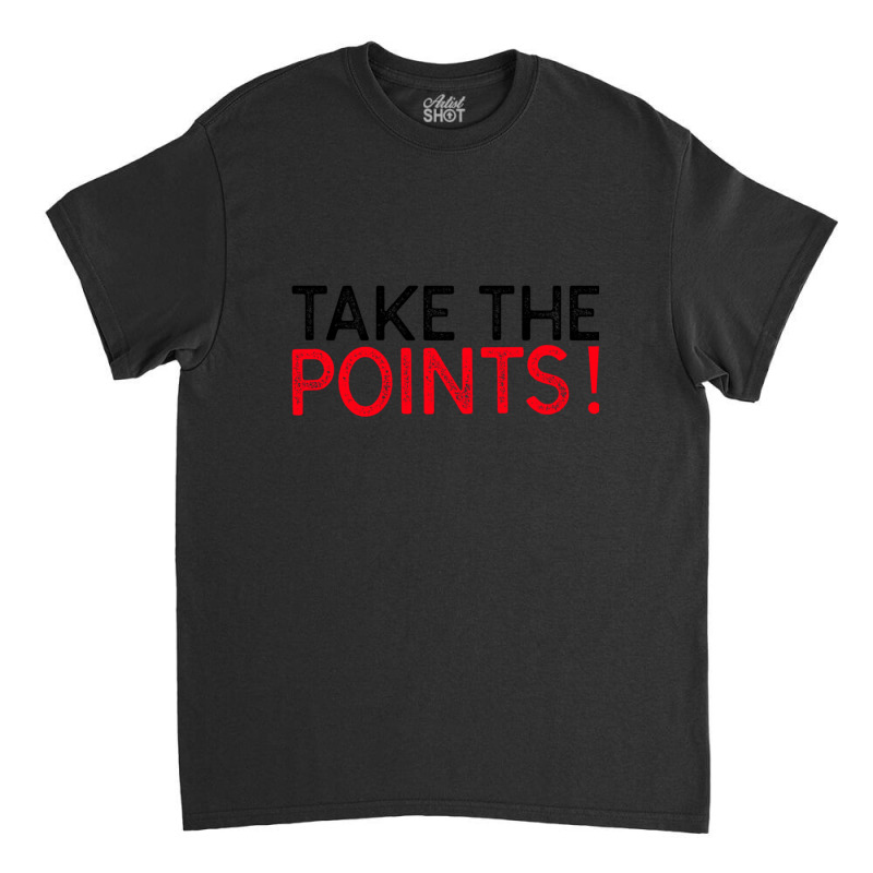 Take The Points! - Sports Betting Mantra Classic T-shirt by KarrieLBreuer | Artistshot