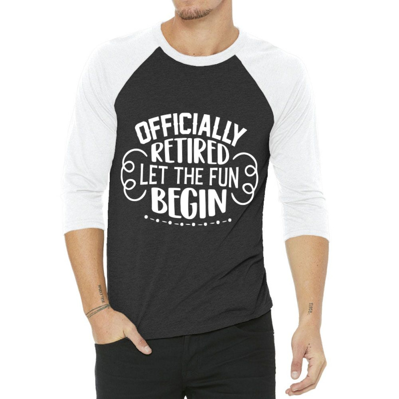 Officially Retired Let The Fun Begin 3/4 Sleeve Shirt | Artistshot