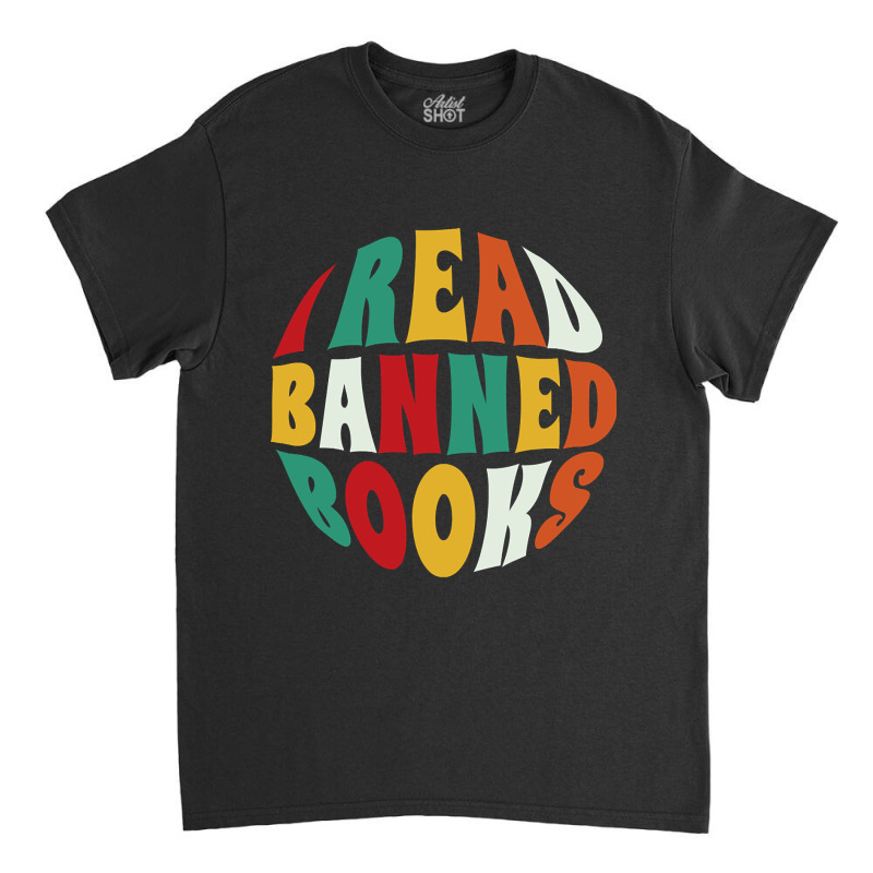 Limited Edition I Read Banned Books Classic T-shirt by macklinsampson | Artistshot