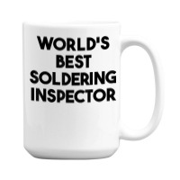 World's Best Soldering Inspector T Shirt 15 Oz Coffee Mug | Artistshot