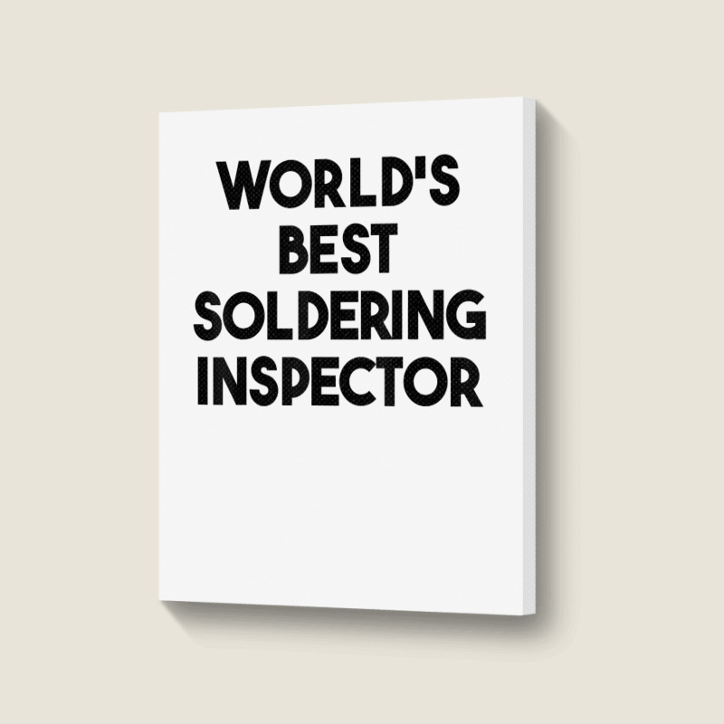 World's Best Soldering Inspector T Shirt Portrait Canvas Print | Artistshot