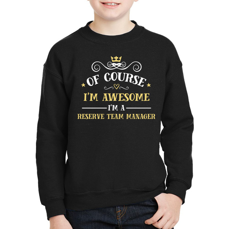 Of Course I'm Awesome I'm A Reserve Team Manager Youth Sweatshirt by thanchashop | Artistshot