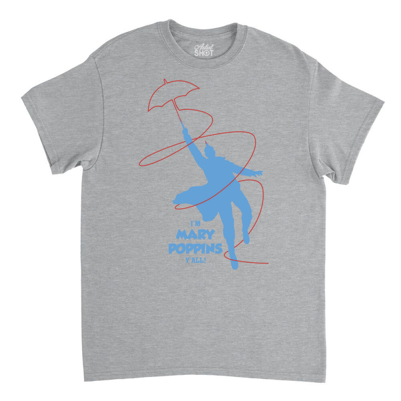 Im Mary Poppins Yall Travel Classic T-shirt | Artistshot