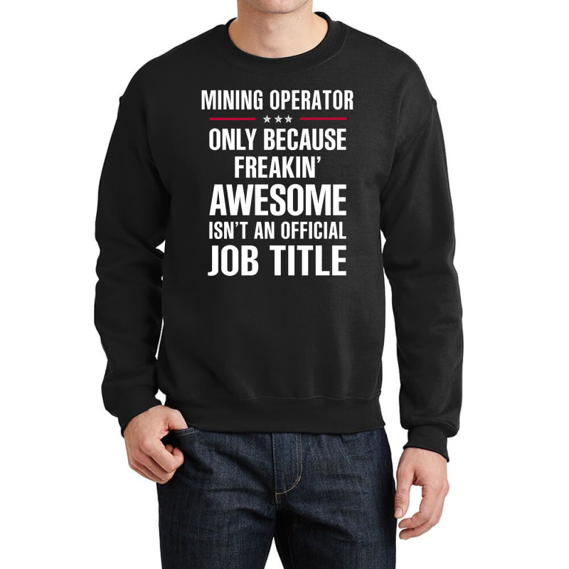 Gift For Freakin' Awesome Mining Operator Crewneck Sweatshirt | Artistshot